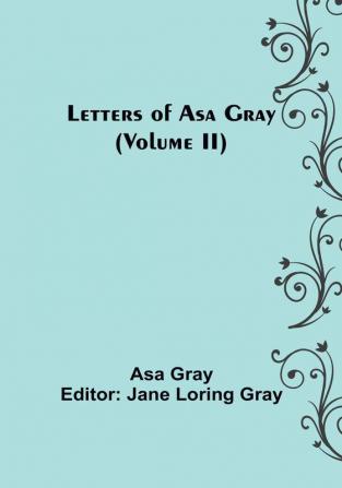 Letters of Asa Gray | (Volume II)