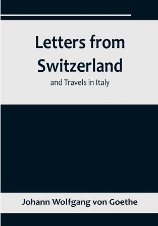 Letters from Switzerland and Travels in Italy