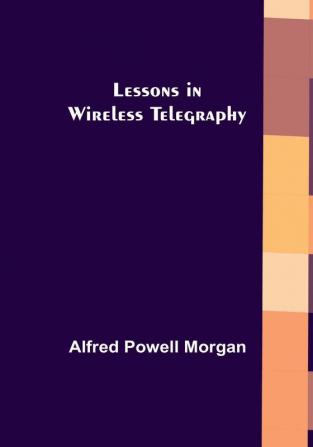 Lessons in Wireless Telegraphy