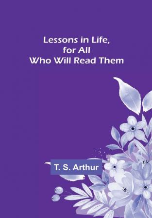 Lessons in Life for All Who Will Read Them