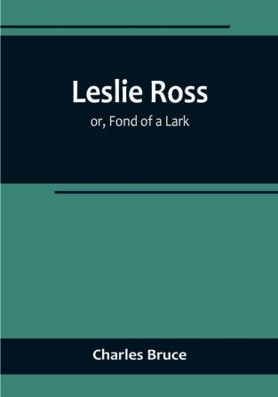 Leslie Ross:  or Fond of a Lark