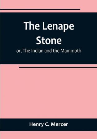 The Lenape Stone: or The Indian and the Mammoth