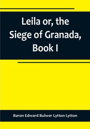 Leila or the Siege of Granada Book I