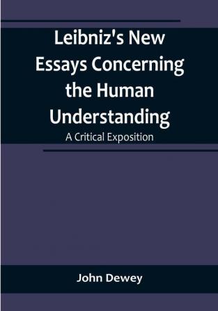 Leibniz's New Essays Concerning the Human Understanding: A Critical Exposition