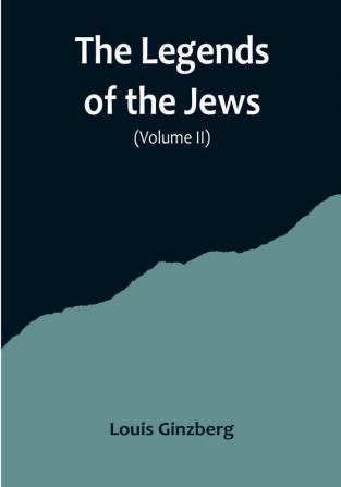 The Legends of the Jews( Volume II)