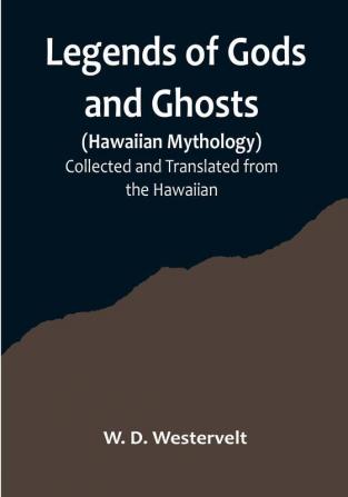 Legends of Gods and Ghosts (Hawaiian Mythology):Collected and Translated from the Hawaiian