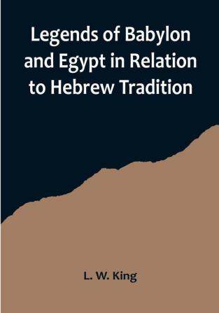 Legends of Babylon and Egypt in Relation to Hebrew Tradition