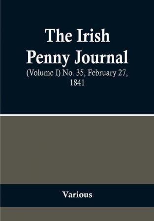 The Irish Penny Journal || (Volume I) No. 35 February 27 1841