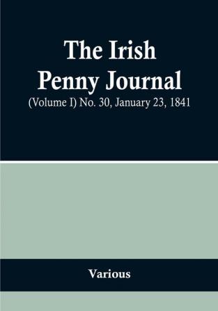 The Irish Penny Journal || (Volume I) No. 30 January 23 1841