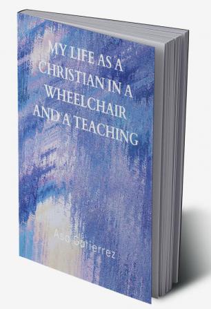 My life as a Christian in a wheelchair and a teaching