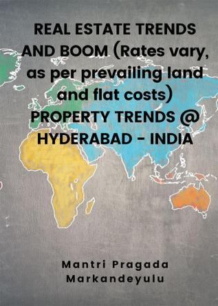 REAL ESTATE TRENDS AND BOOM (Rates vary as per prevailing land and flat costs) PROPERTY TRENDS @ HYDERABAD - INDIA