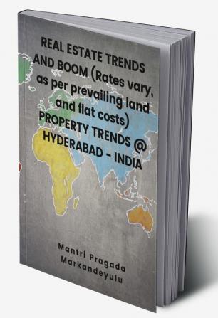 REAL ESTATE TRENDS AND BOOM (Rates vary as per prevailing land and flat costs) PROPERTY TRENDS @ HYDERABAD - INDIA