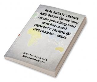 REAL ESTATE TRENDS AND BOOM (Rates vary as per prevailing land and flat costs) PROPERTY TRENDS @ HYDERABAD - INDIA