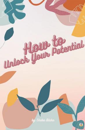 How to Unlock Your Potential