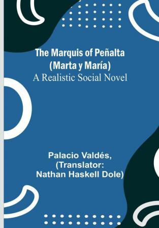 The Marquis of Peñalta (Marta y María): A Realistic Social Novel