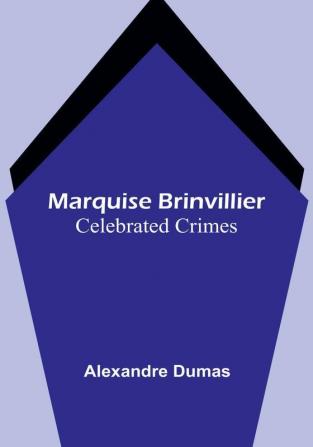 Marquise Brinvillier:  Celebrated Crimes