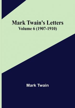 Mark Twain's Letters |  Volume 6 (1907-1910)