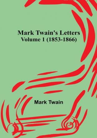 Mark Twain's Letters |  Volume 1 (1853-1866)