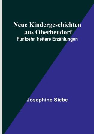 Neue Kindergeschichten aus Oberheudorf: Fünfzehn heitere Erzählungen