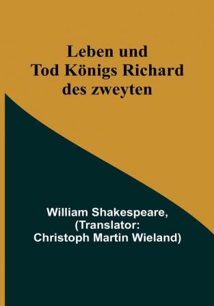 Leben und Tod Königs Richard des zweyten