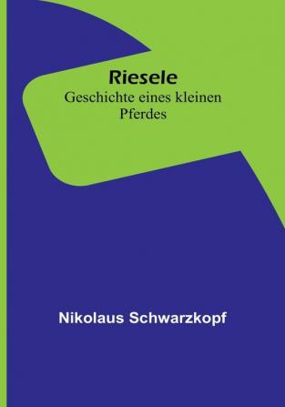 Riesele: Geschichte eines kleinen Pferdes