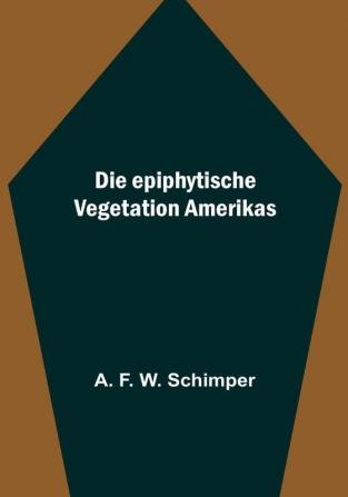 Die Epiphytische Vegetation Amerikas