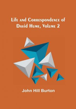 Life and Correspondence of David Hume| Volume 2