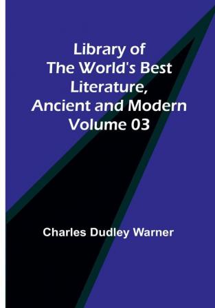 Library of the World's Best Literature Ancient and Modern Volume 03