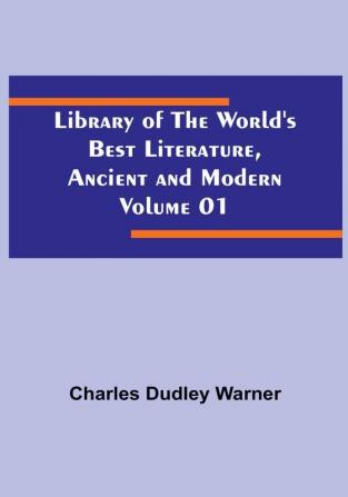 Library of the World's Best Literature Ancient and Modern Volume 01