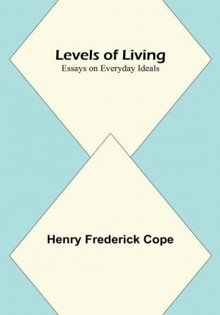 Levels of Living:  Essays on Everyday Ideals