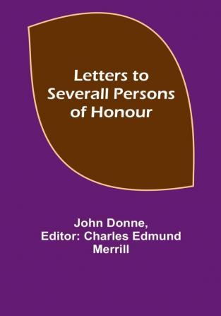 Letters to Severall Persons of Honour