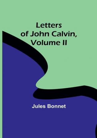 Letters of John Calvin| Volume II