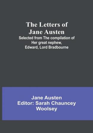 The Letters of Jane Austen : Selected from the compilation of her great nephew EdwardLord Bradbourne