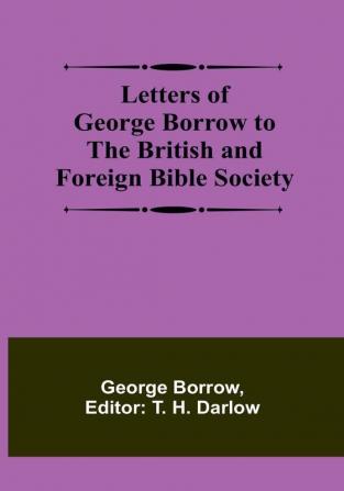 Letters of George Borrow to the British and Foreign Bible Society