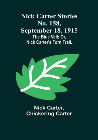 Nick Carter Stories No. 158 September 18 1915: The blue veil:  or Nick Carter's torn trail.