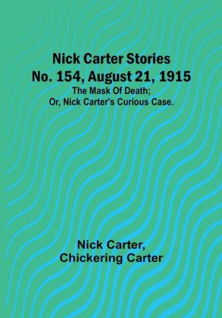 Nick Carter Stories No. 154 August 21 1915: The mask of death:  or Nick Carter's curious case.