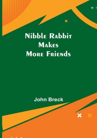 Nibble Rabbit Makes More Friends