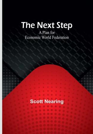 The Next Step: A Plan for Economic World Federation