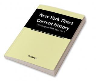 New York Times Current History: The European War Vol 1 No. 1 : From the Beginning to March 1915 With Index