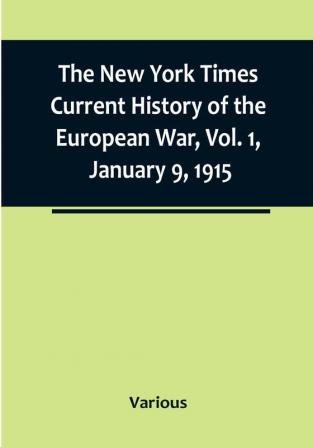 The New York Times Current History of the European War|  Vol. 1 January 9 1915: What Americans Say to Europe