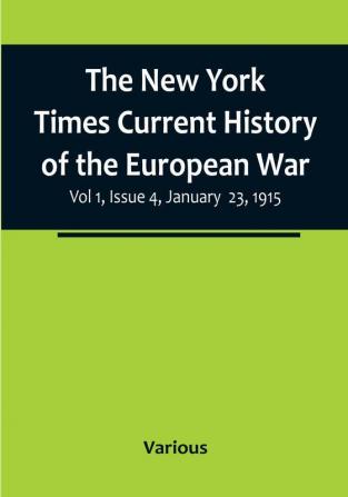 The New York Times Current History of the European War| Vol 1 Issue 4 January 23 1915