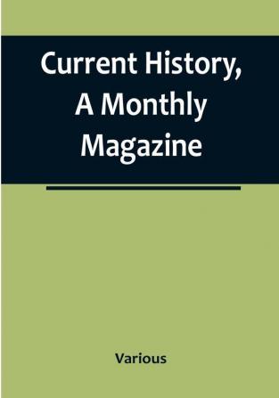 Current History A Monthly Magazine: The European War March 1915