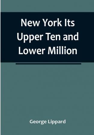 New York Its Upper Ten and Lower Million