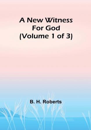 A New Witness for God | (Volume 1 of 3)