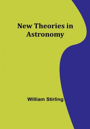 New Theories in Astronomy