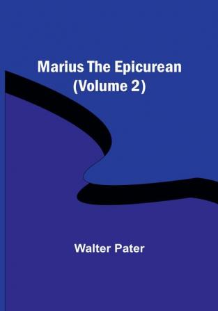 Marius the Epicurean | (Volume 2)