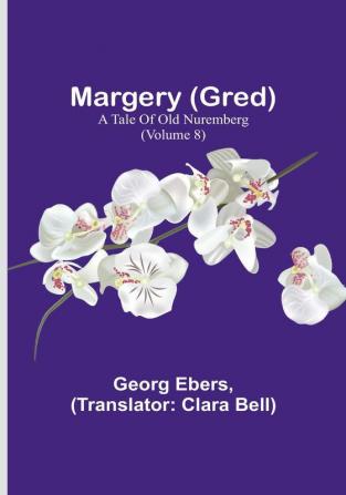 Margery (Gred): A Tale of Old Nuremberg | (Volume 8)