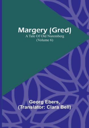 Margery (Gred): A Tale of Old Nuremberg | (Volume 6)