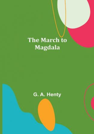 The March to Magdala