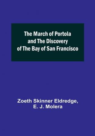 The March of Portola and the Discovery of the Bay of San Francisco